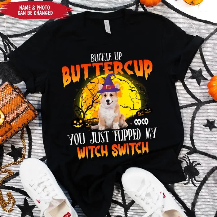 Buckle Up Buttercup You Just Flipped My Witch Switch - Personalized T-Shirt, Halloween Custom Dog Photo T-Shirt